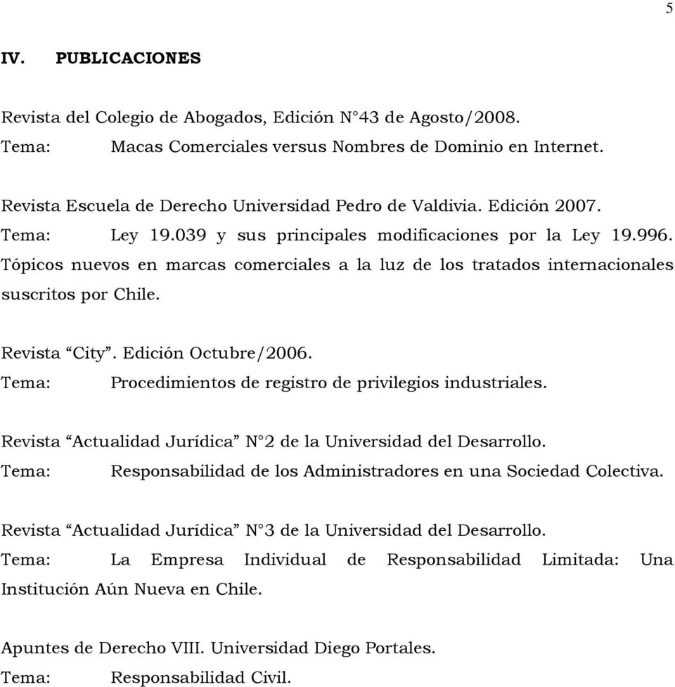 Edición Octubre/2006. Procedimientos de registro de privilegios industriales. Revista Actualidad Jurídica N 2 de la Universidad del Desarrollo.