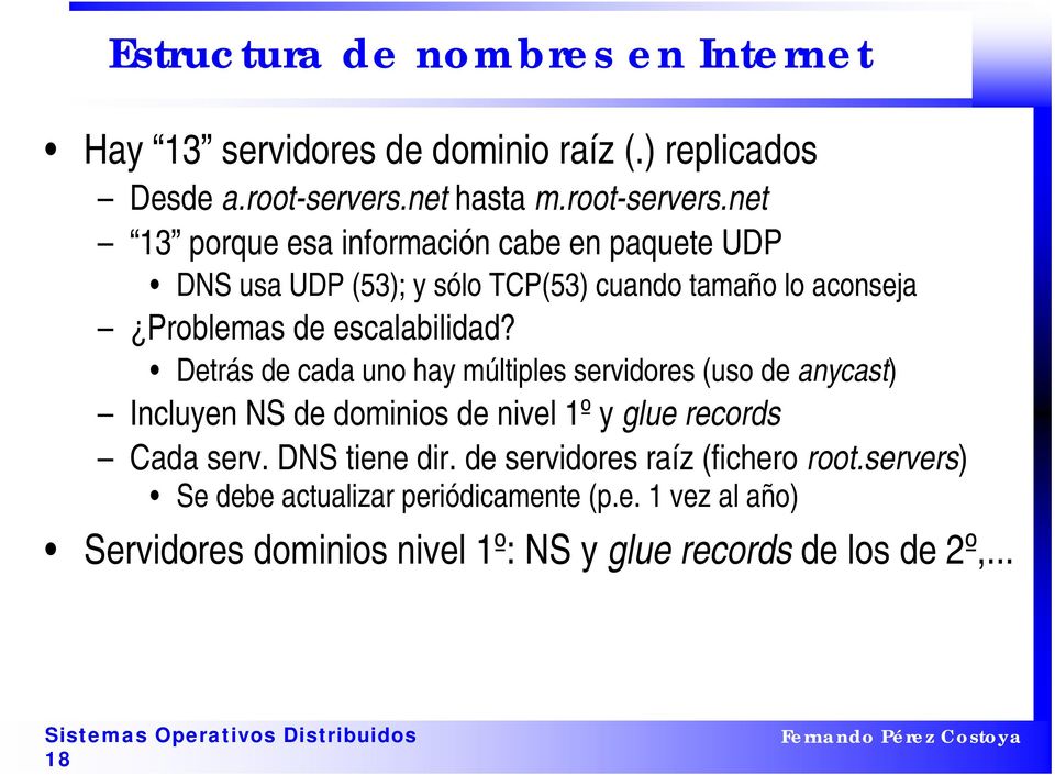 net 13 porque esa información cabe en paquete UDP DNS usa UDP (53); y sólo TCP(53) cuando tamaño lo aconseja Problemas de escalabilidad?