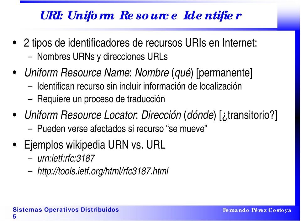 localización Requiere un proceso de traducción Uniform Resource Locator: Dirección (dónde) [ transitorio?