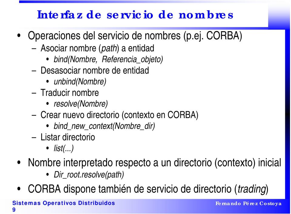 Traducir nombre resolve(nombre) Crear nuevo directorio (contexto en CORBA) bind_new_context(nombre_dir) Listar