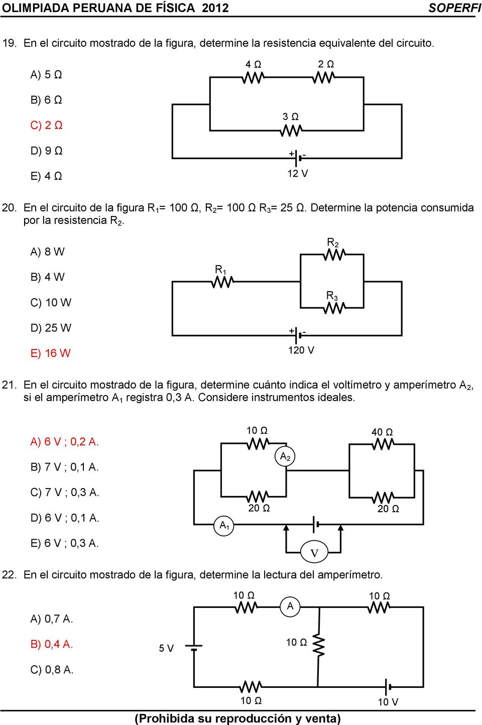 En el circuito mostrado de la figura, determine cuánto indica el voltímetro y amperímetro A 2, si el amperímetro A 1 registra 0,3 A. Considere instrumentos ideales. A) 6 V ; 0,2 A.