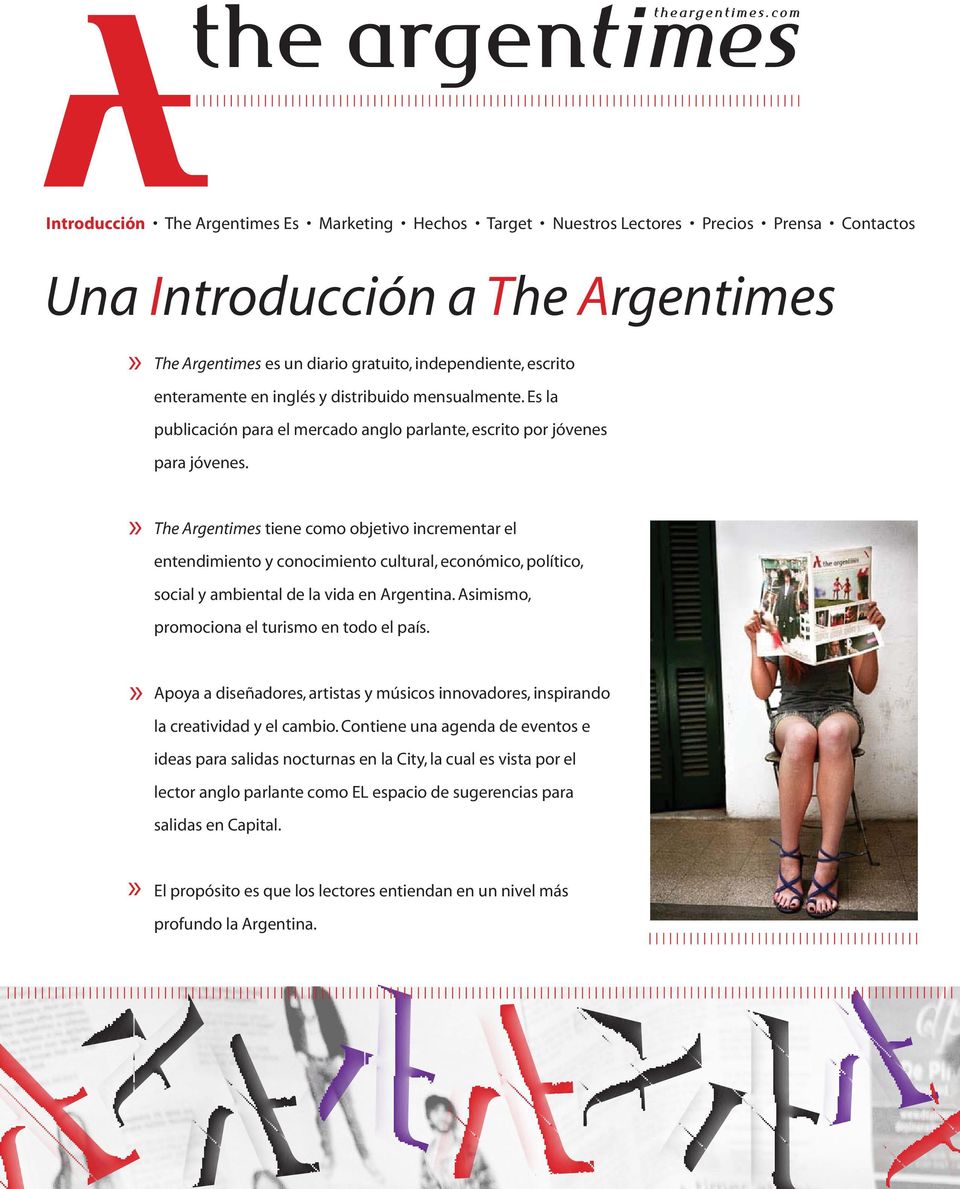 The Argentimes tiene como objetivo incrementar el entendimiento y conocimiento cultural, económico, político, social y ambiental de la vida en Argentina.