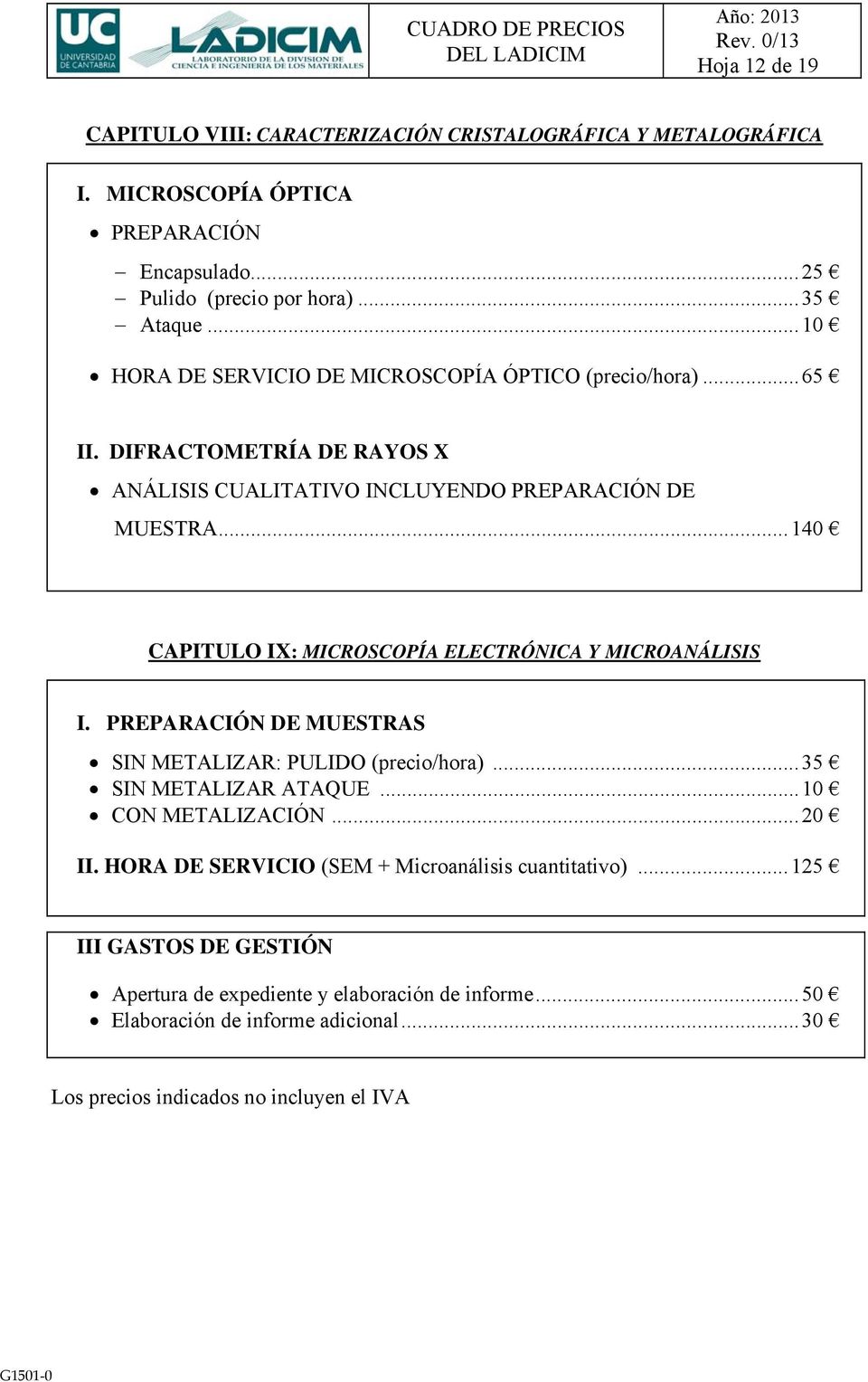 DIFRACTOMETRÍA DE RAYOS X ANÁLISIS CUALITATIVO INCLUYENDO PREPARACIÓN DE MUESTRA... 140 CAPITULO IX: MICROSCOPÍA ELECTRÓNICA Y MICROANÁLISIS I.