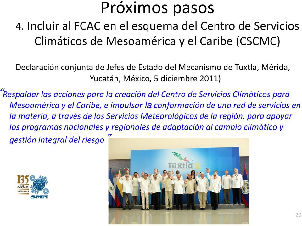 del Mecanismo de Tuxtla, Mérida, Yucatán, México, 5 diciembre 2011) Respaldar las acciones para la creación del Centro de Servicios