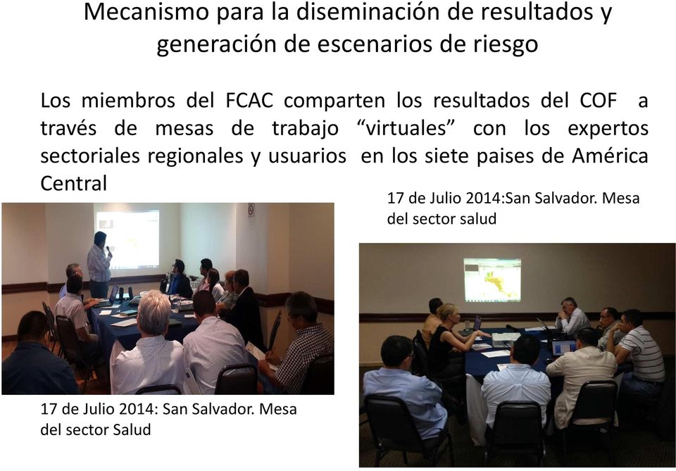 con los expertos sectoriales regionales y usuarios en los siete paises de América Central 17
