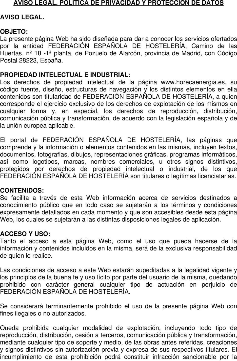 Alarcón, provincia de Madrid, con Código Postal 28223, España. PROPIEDAD INTELECTUAL E INDUSTRIAL: Los derechos de propiedad intelectual de la página www.horecaenergia.