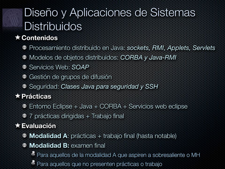 Eclipse + Java + CORBA + Servicios web eclipse 7 prácticas dirigidas + Trabajo final Evaluación Modalidad A: prácticas + trabajo final (hasta