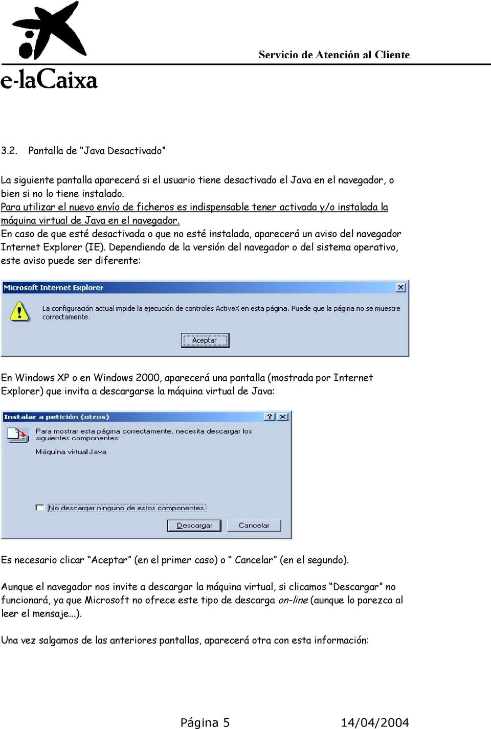 En caso de que esté desactivada o que no esté instalada, aparecerá un aviso del navegador Internet Explorer (IE).