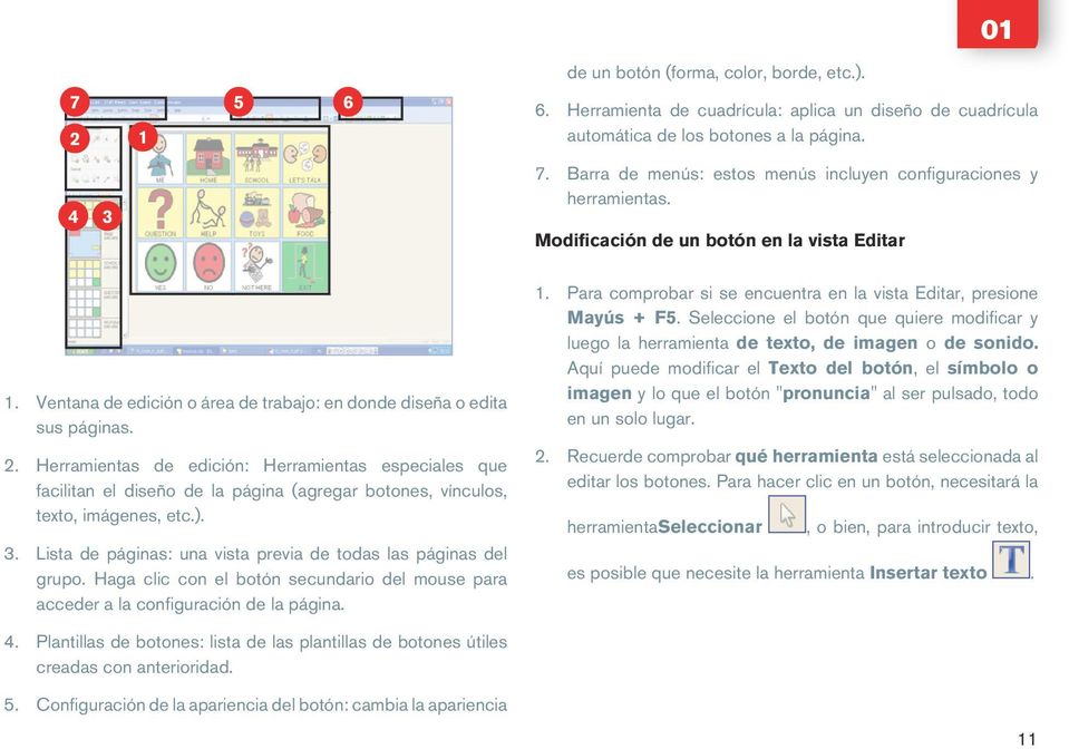 Herramientas de edición: Herramientas especiales que facilitan el diseño de la página (agregar botones, vínculos, texto, imágenes, etc.). 3.
