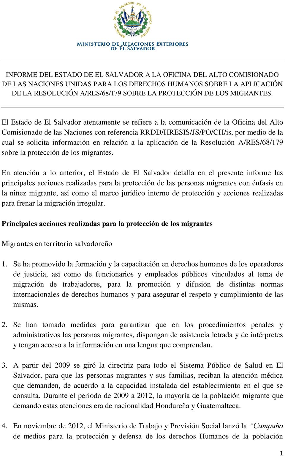 El Estado de El Salvador atentamente se refiere a la comunicación de la Oficina del Alto Comisionado de las Naciones con referencia RRDD/HRESIS/JS/PO/CH/is, por medio de la cual se solicita