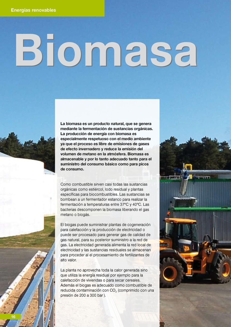 en la atmósfera. Biomasa es almacenable y por lo tanto adecuado tanto para el suministro del consumo básico como para picos de consumo.