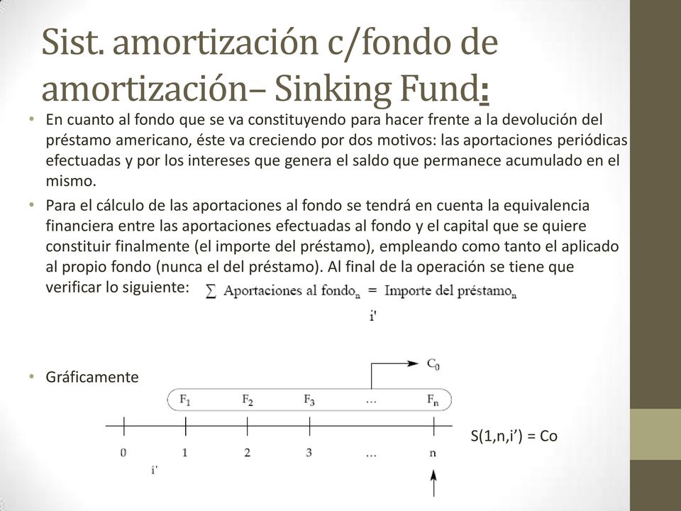 Para el cálculo de las aportaciones al fondo se tendrá en cuenta la equivalencia financiera entre las aportaciones efectuadas al fondo y el capital que se quiere