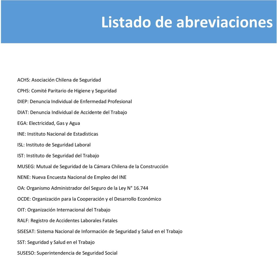 Chilena de la Construcción NENE: Nueva Encuesta Nacional de Empleo del INE OA: Organismo Administrador del Seguro de la Ley N 16.