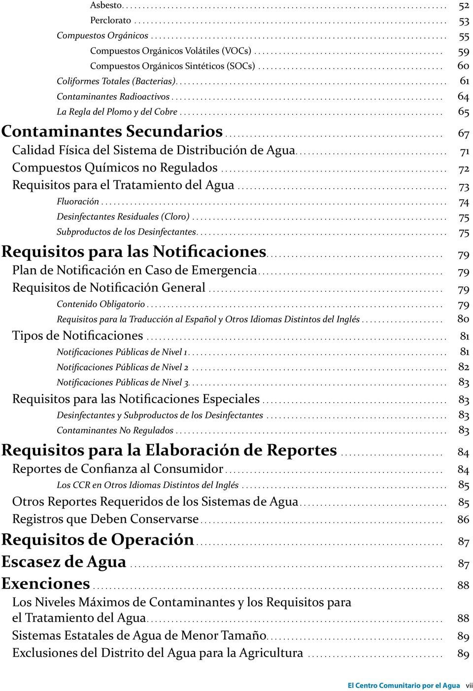 Fluoración 74 Desinfectantes Residuales (Cloro) 75 Subproductos de los Desinfectantes 75 Requisitos para las Notificaciones 79 Plan de Notificación en Caso de Emergencia 79 Requisitos de Notificación