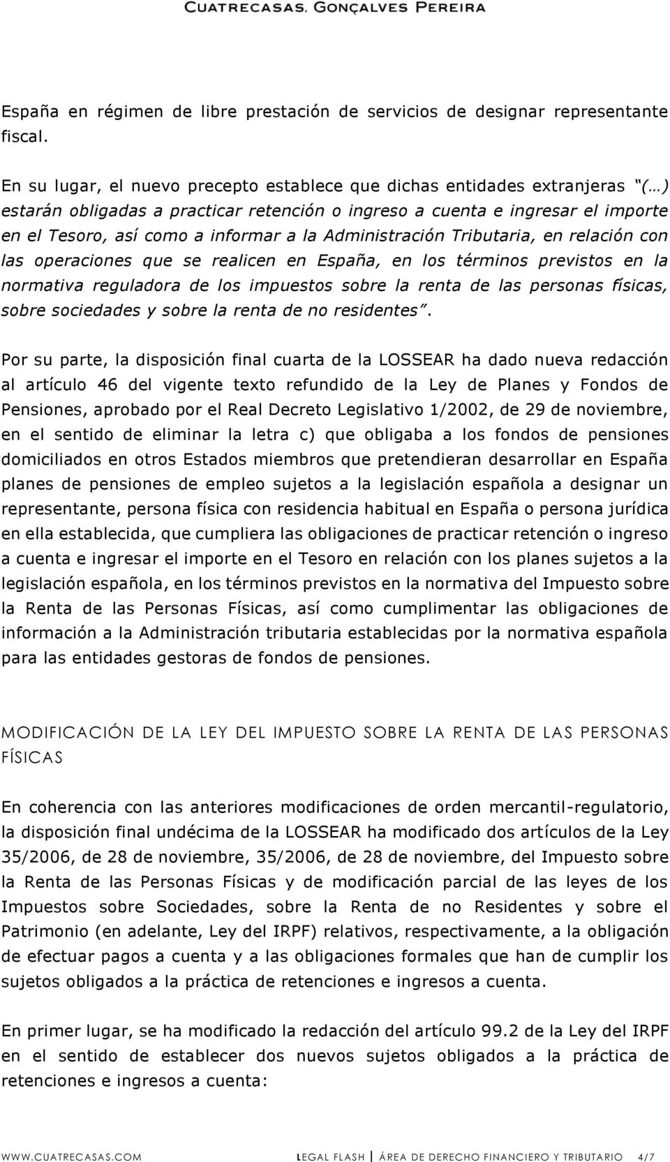 Administración Tributaria, en relación con las operaciones que se realicen en España, en los términos previstos en la normativa reguladora de los impuestos sobre la renta de las personas físicas,