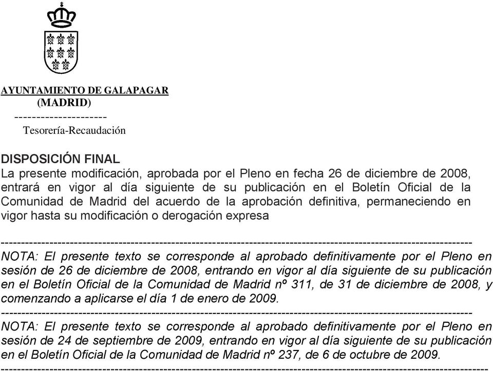 en sesión de 26 de diciembre de 2008, entrando en vigor al día siguiente de su publicación en el Boletín Oficial de la Comunidad de Madrid nº 311, de 31 de diciembre de 2008, y comenzando a aplicarse