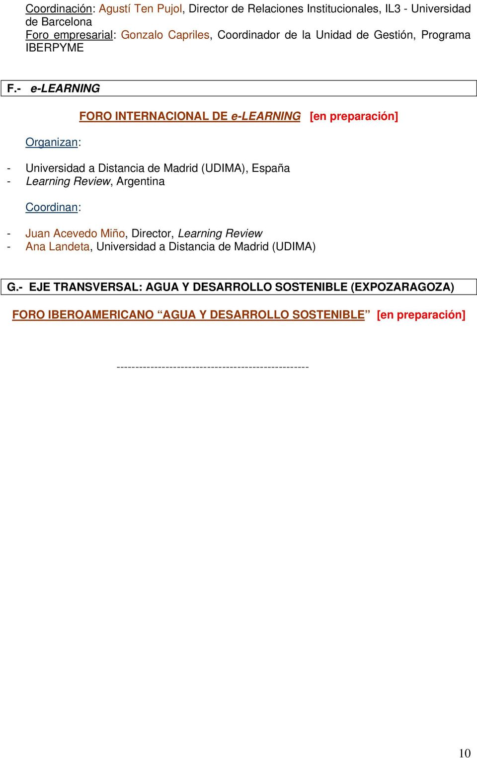- e-learning Organizan: FORO INTERNACIONAL DE e-learning [en preparación] - Universidad a Distancia de Madrid (UDIMA), España - Learning Review, Argentina