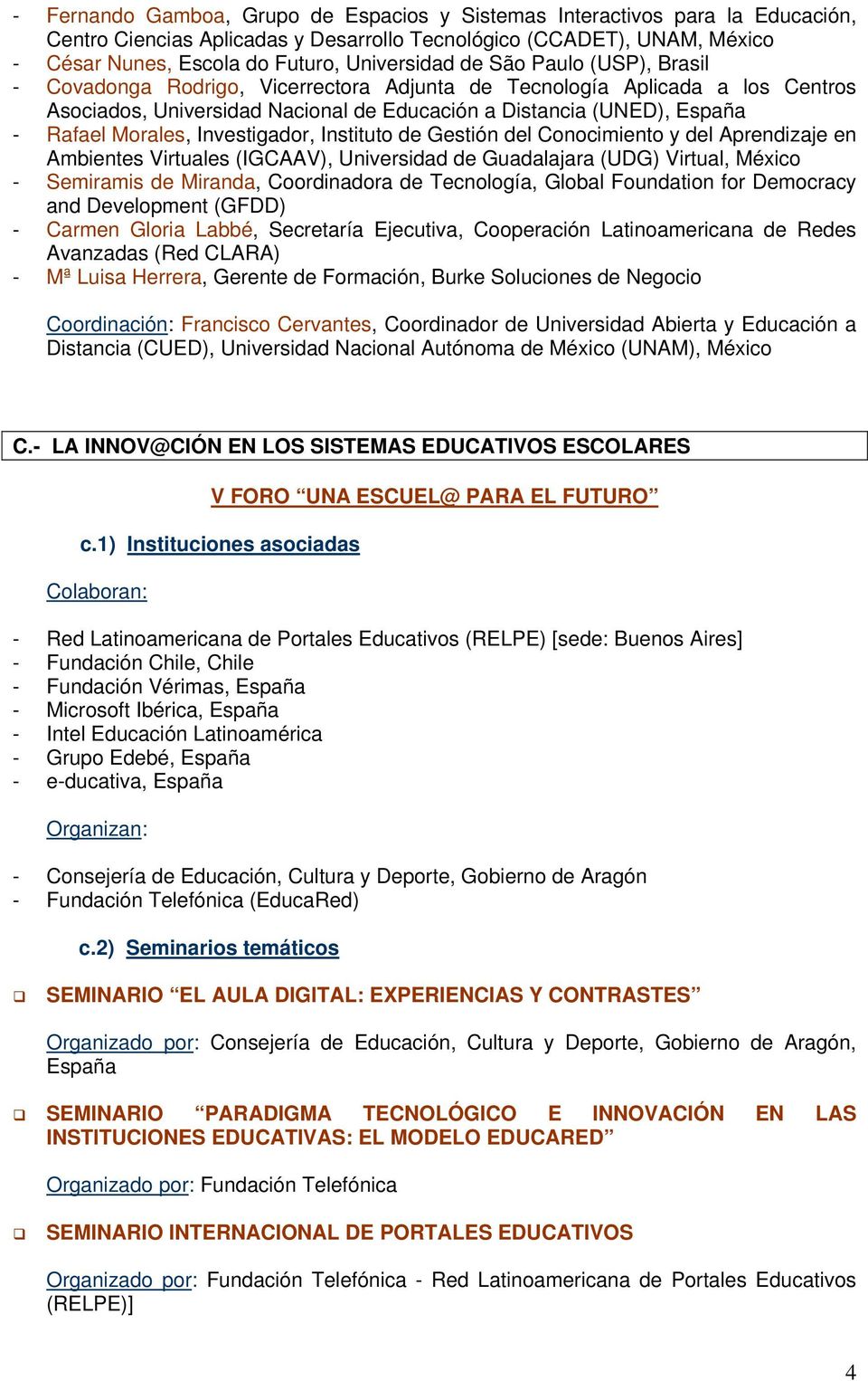 Investigador, Instituto de Gestión del Conocimiento y del Aprendizaje en Ambientes Virtuales (IGCAAV), Universidad de Guadalajara (UDG) Virtual, México - Semiramis de Miranda, Coordinadora de