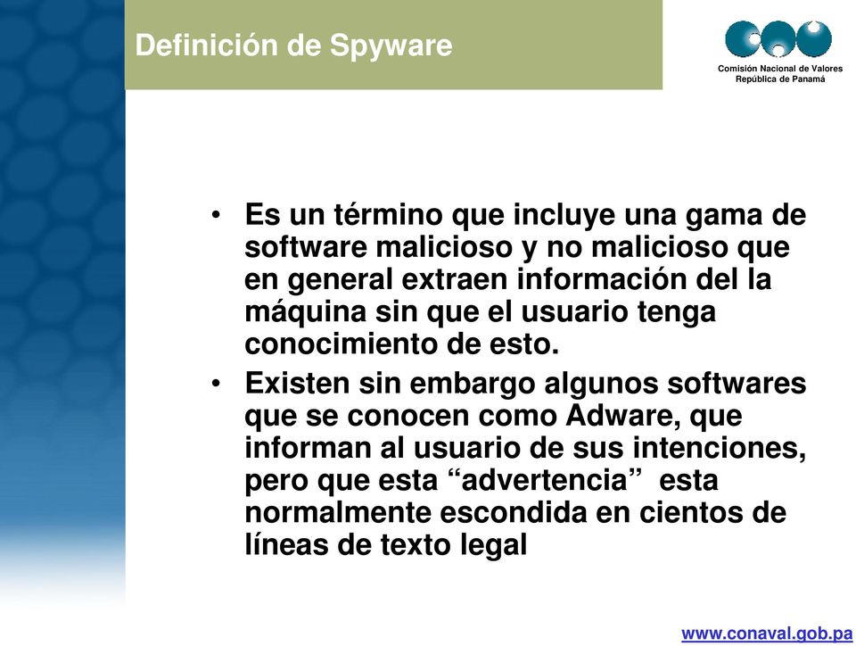 Existen sin embargo algunos softwares que se conocen como Adware, que informan al usuario de sus