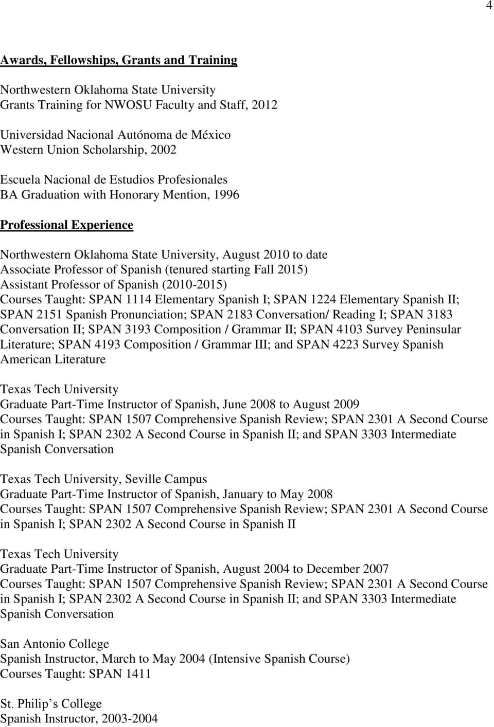 Spanish (tenured starting Fall 2015) Assistant Professor of Spanish (2010-2015) Courses Taught: SPAN 1114 Elementary Spanish I; SPAN 1224 Elementary Spanish II; SPAN 2151 Spanish Pronunciation; SPAN