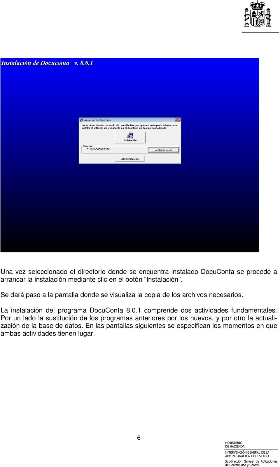 La instalación del programa DocuConta 8.0.1 comprende dos actividades fundamentales.