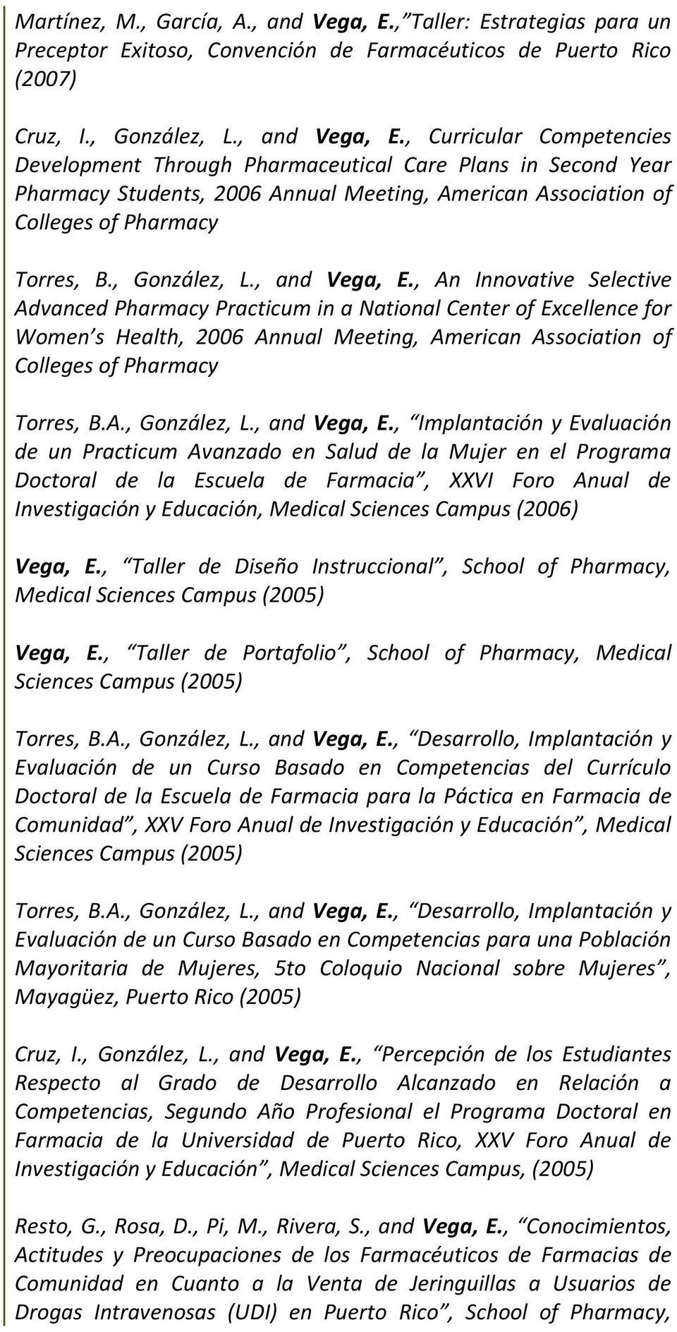 , Curricular Competencies Development Through Pharmaceutical Care Plans in Second Year Pharmacy Students, 2006 Annual Meeting, American Association of Colleges of Pharmacy Torres, B., González, L.