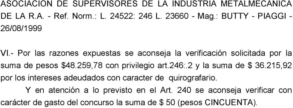 - Por las razones expuestas se aconseja la verificación solicitada por la suma de pesos $48.259,78 con privilegio art.