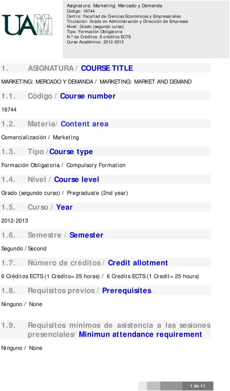 Nivel / Course level Grado (segundo curso) / Pregraduate (2nd year) 1.5. Curso / Year 2012-2013 1.6. Semestre / Semester Segundo /Second 1.7.