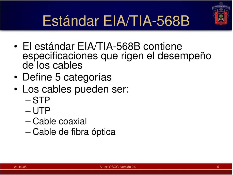 Define 5 categorías Los cables pueden ser: STP UTP Cable