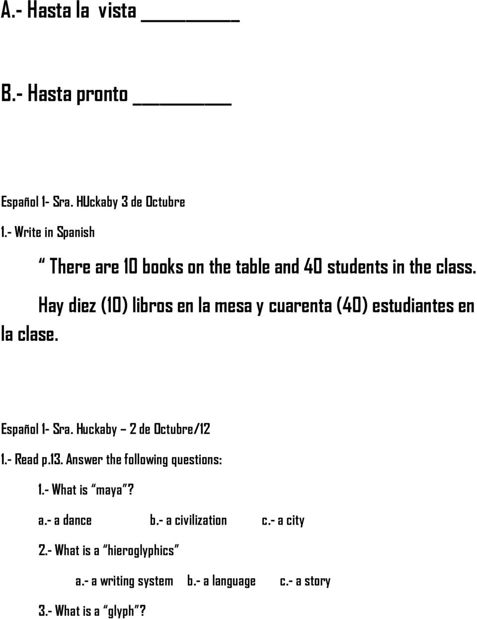 Hay diez (10) libros en la mesa y cuarenta (40) estudiantes en la clase. Español 1- Sra. Huckaby 2 de Octubre/12 1.