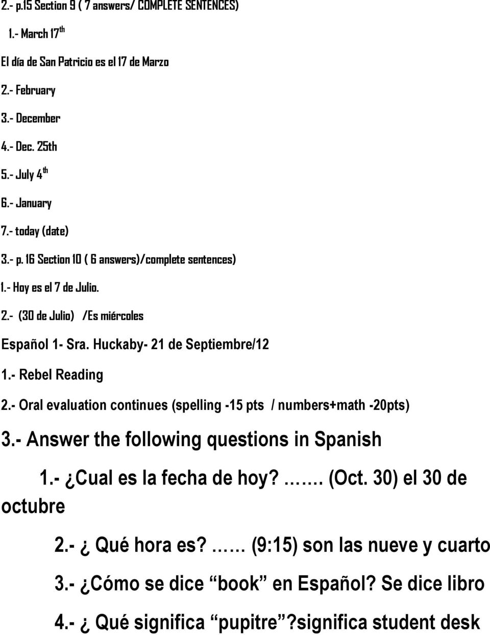 Huckaby- 21 de Septiembre/12 1.- Rebel Reading 2.- Oral evaluation continues (spelling -15 pts / numbers+math -20pts) 3.- Answer the following questions in Spanish 1.