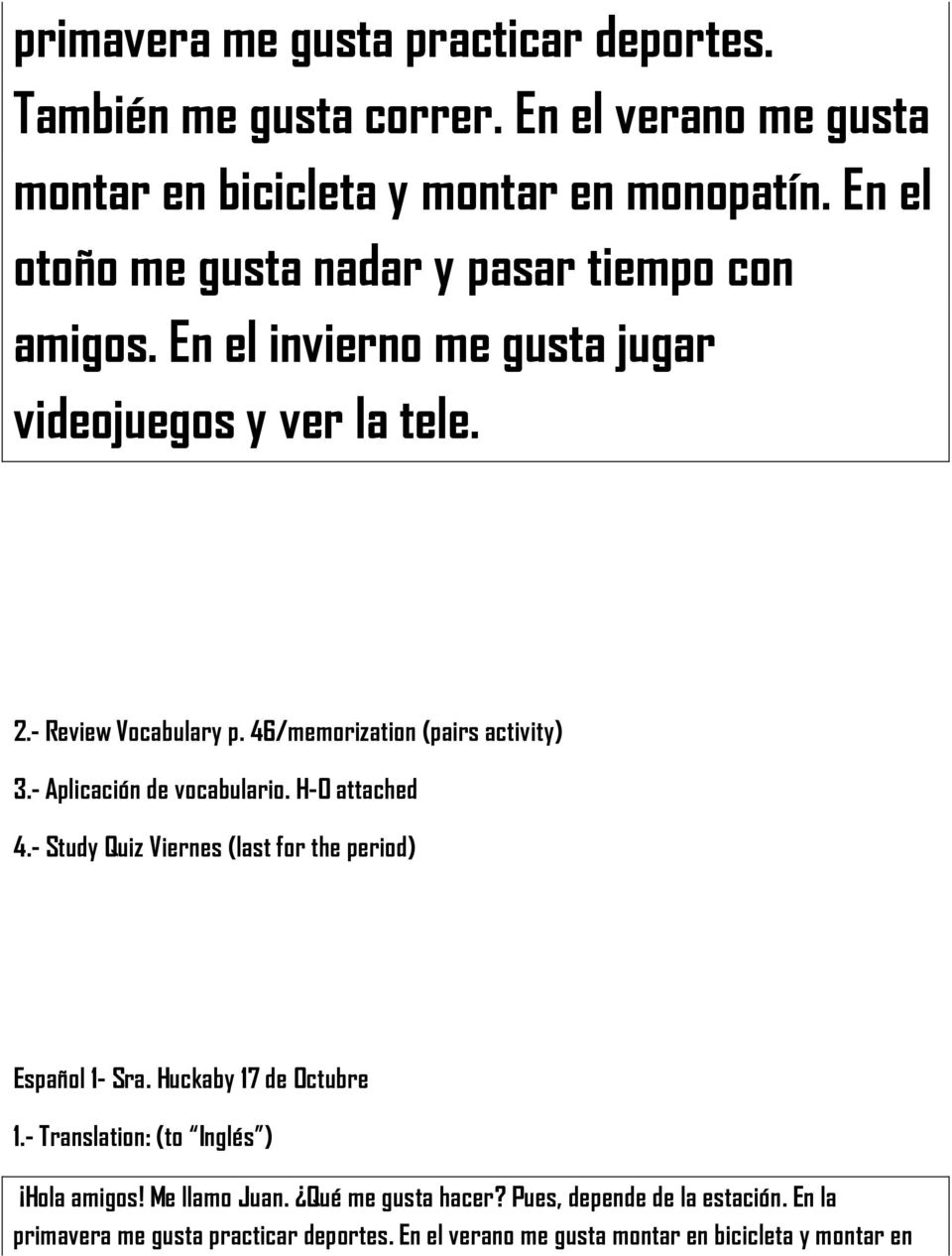 46/memorization (pairs activity) 3.- Aplicación de vocabulario. H-O attached 4.- Study Quiz Viernes (last for the period) Español 1- Sra.