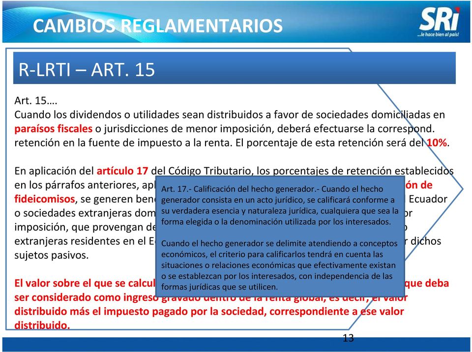En aplicación del artículo 17 del Código Tributario, los porcentajes de retención establecidos en los párrafos anteriores, aplicarán Art. 17.-Calificación también en del caso hecho de generador.