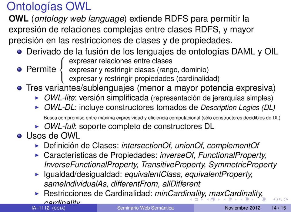 (cardinalidad) Tres variantes/sublenguajes (menor a mayor potencia expresiva) OWL-lite: versión simplificada (representación de jerarquías simples) OWL-DL: incluye constructores tomados de