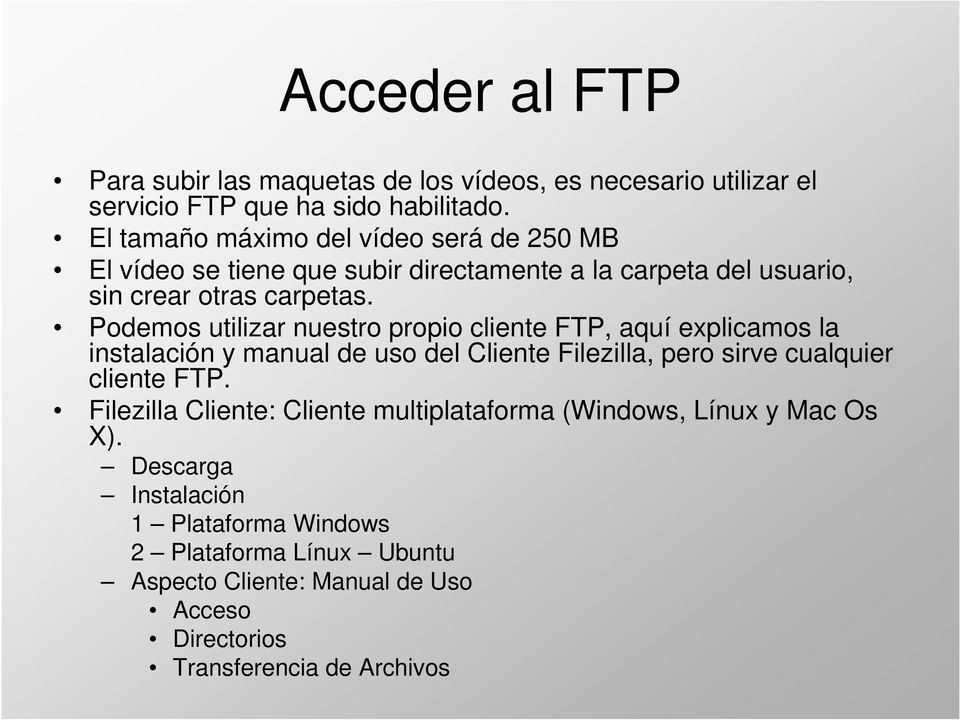 Podemos utilizar nuestro propio cliente FTP, aquí explicamos la instalación y manual de uso del Cliente Filezilla, pero sirve cualquier cliente FTP.