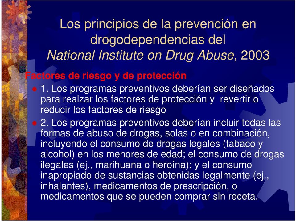 Los programas preventivos deberían incluir todas las formas de abuso de drogas, solas o en combinación, incluyendo el consumo de drogas legales (tabaco y alcohol) en