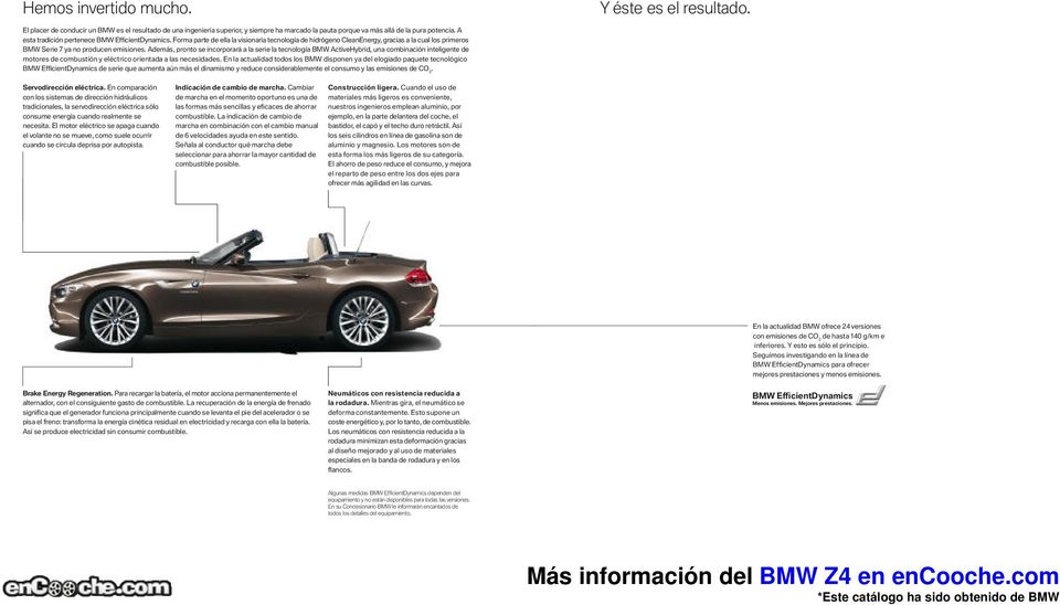 Además, pronto se incorporará a la serie la tecnología BMW ActiveHybrid, una combinación inteligente de motores de combustión y eléctrico orientada a las necesidades.