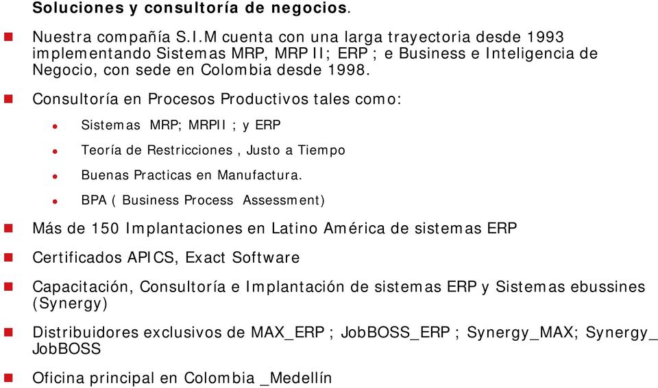 BPA ( Business Process Assessment) Más de 150 Implantaciones en Latino América de sistemas ERP Certificados APICS, Exact Software Capacitación, Consultoría e Implantación de