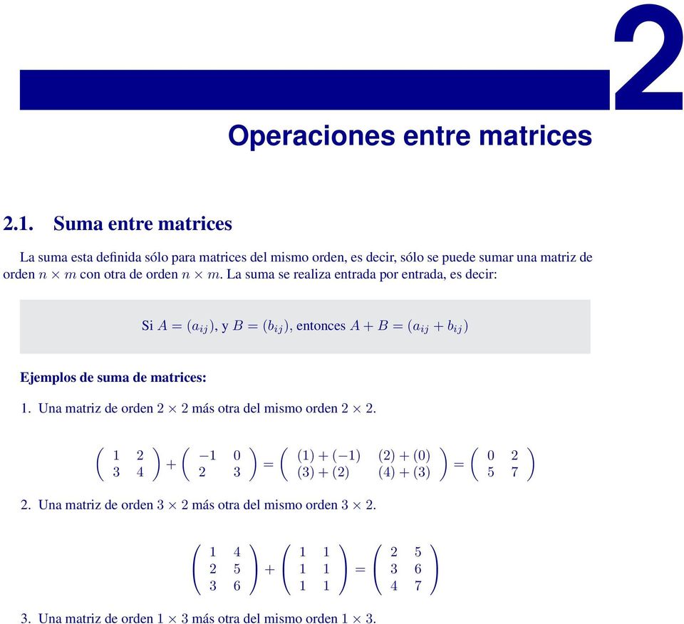 ij Ejemplos de suma de matrices: 1 Una matriz de orden 2 2 más otra del mismo orden 2 2 1 2 3 4 1 0 + 2 3 1 + 1 2 + 0 3 + 2 4 + 3 2 Una