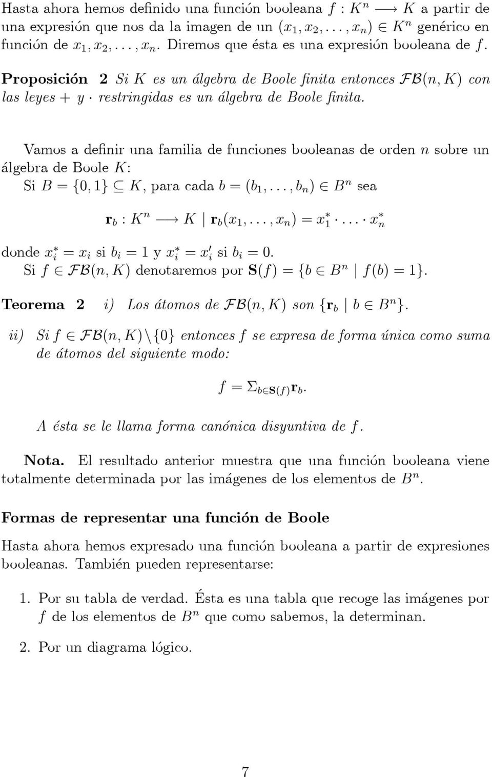 Vamos a definir una familia de funciones booleanas de orden n sobre un álgebra de Boole K: Si B = {0, 1} K, paracadab =(b 1,...,b n ) B n sea r b : K n K r b (x 1,...,x n )=x 1.