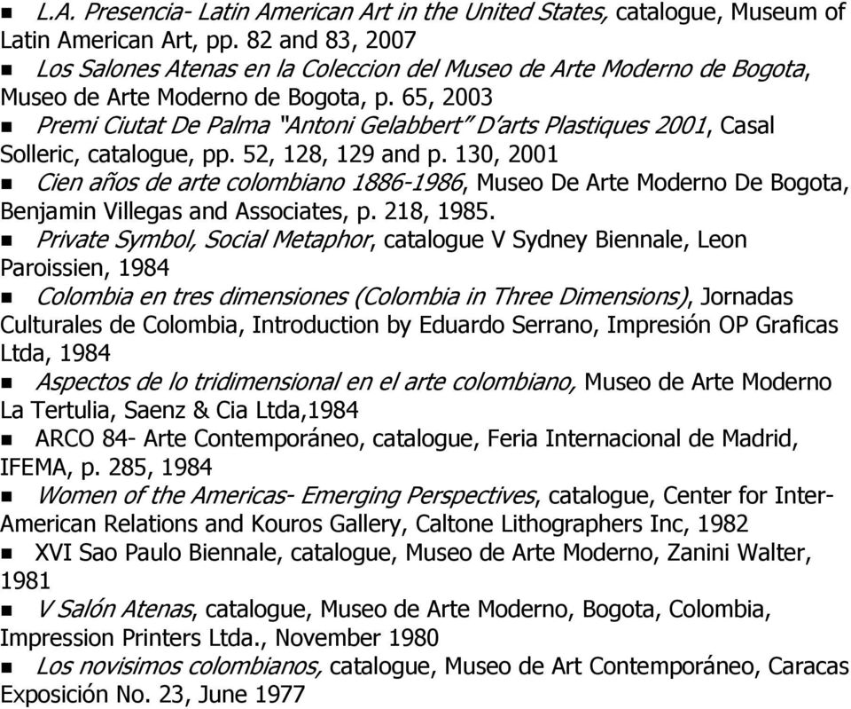 65, 2003 Premi Ciutat De Palma Antoni Gelabbert D arts Plastiques 2001, Casal Solleric, catalogue, pp. 52, 128, 129 and p.