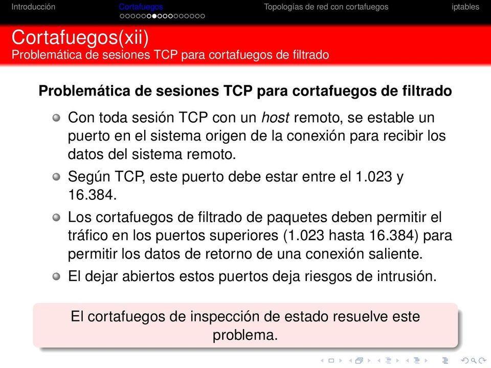 Según TCP, este puerto debe estar entre el 1.023 y 16.384. Los cortafuegos de filtrado de paquetes deben permitir el tráfico en los puertos superiores (1.