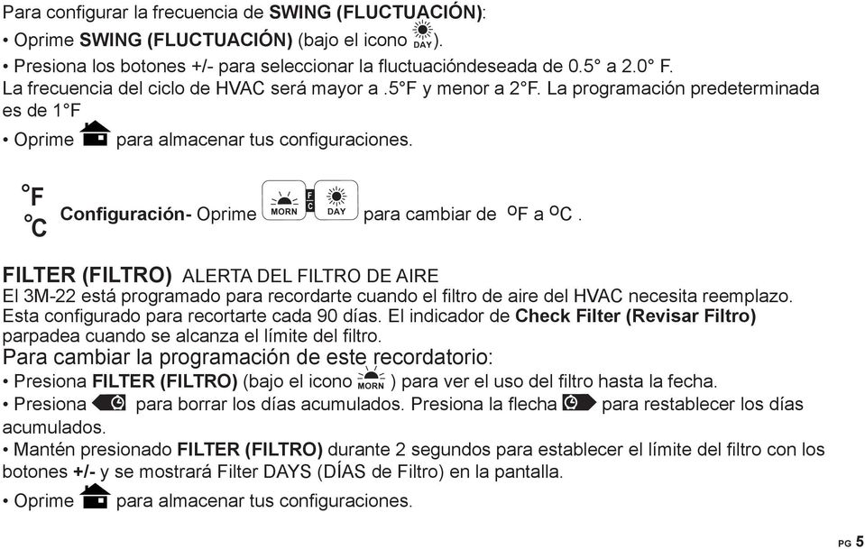 F C Configuración- Oprime f C para cambiar de o F a o C. FILTER (FILTRO) ALERTA DEL FILTRO DE AIRE El 3M-22 está programado para recordarte cuando el filtro de aire del HVAC necesita reemplazo.