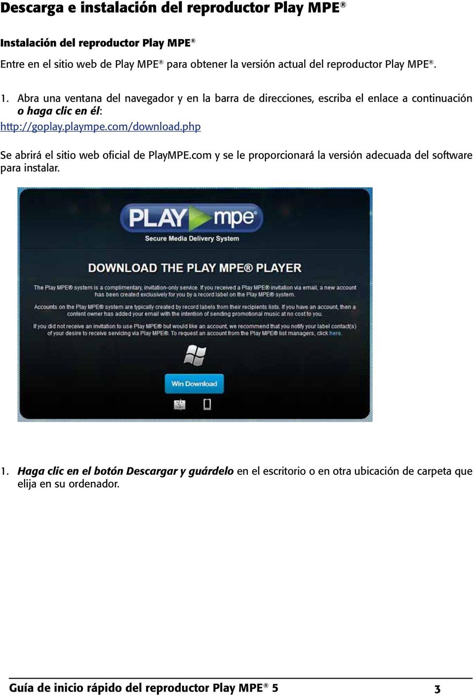 plaympe.com/download.php Se abrirá el sitio web oficial de PlayMPE.com y se le proporcionará la versión adecuada del software para instalar. 1.