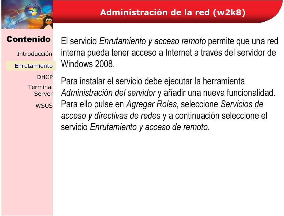 Para instalar el servicio debe ejecutar la herramienta Administración del servidor y añadir una
