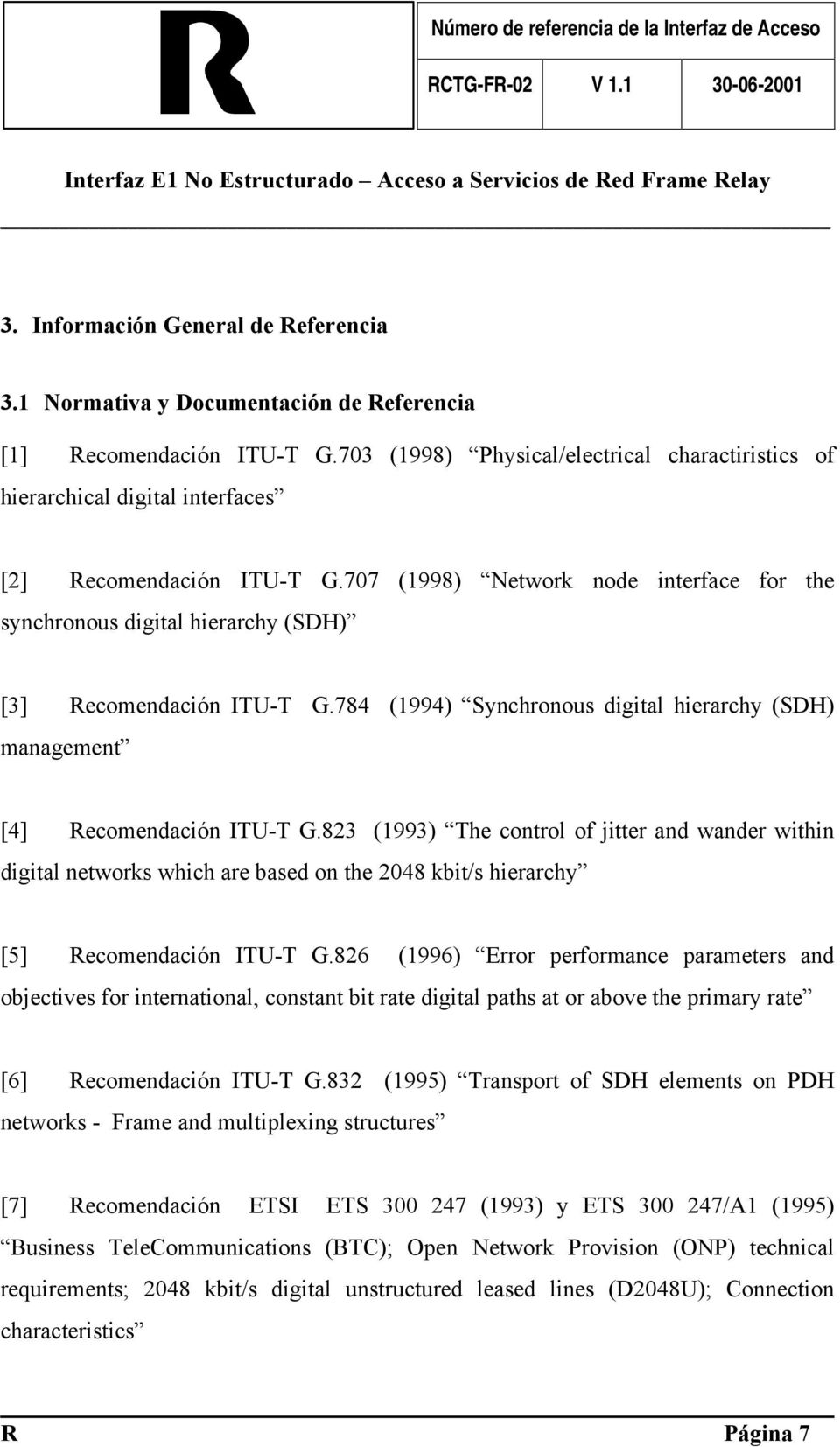 707 (1998) Network node interface for the synchronous digital hierarchy (SDH) [3] Recomendación ITU-T G.784 (1994) Synchronous digital hierarchy (SDH) management [4] Recomendación ITU-T G.