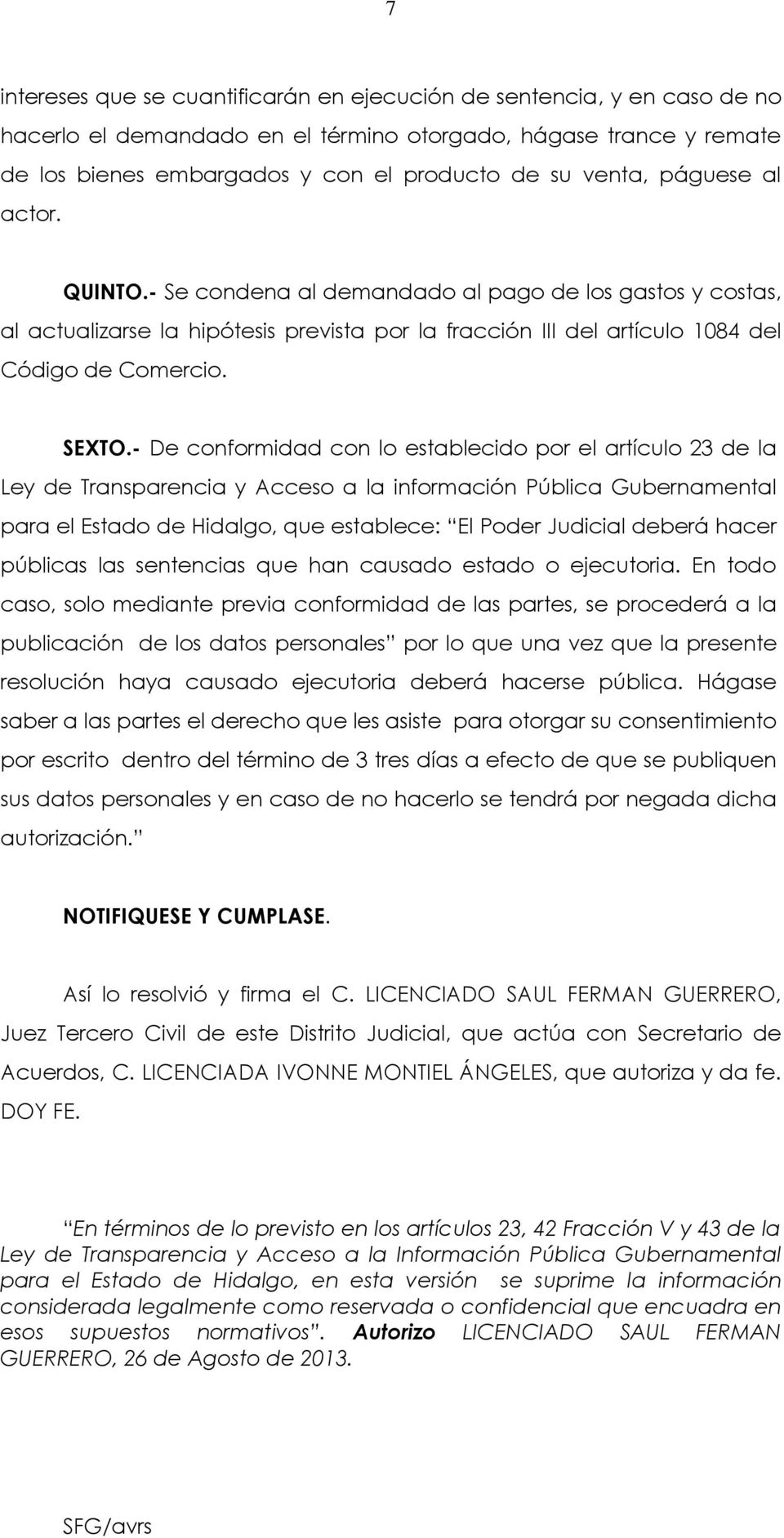 - De conformidad con lo establecido por el artículo 23 de la Ley de Transparencia y Acceso a la información Pública Gubernamental para el Estado de Hidalgo, que establece: El Poder Judicial deberá