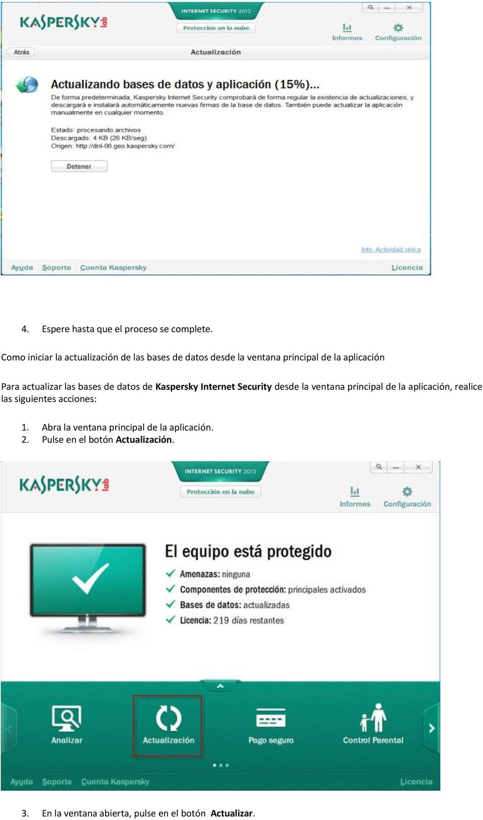 actualizar las bases de datos de Kaspersky Internet Security desde la ventana principal de la aplicación,