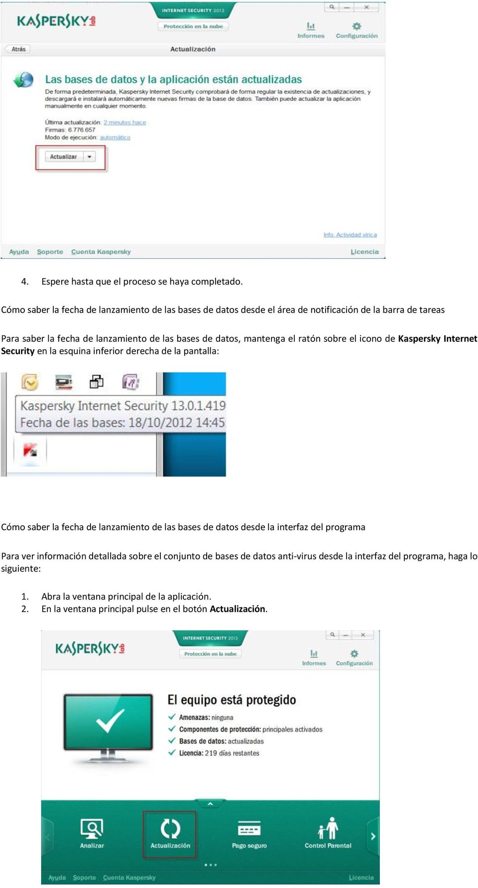 datos, mantenga el ratón sobre el icono de Kaspersky Internet Security en la esquina inferior derecha de la pantalla: Cómo saber la fecha de lanzamiento de las