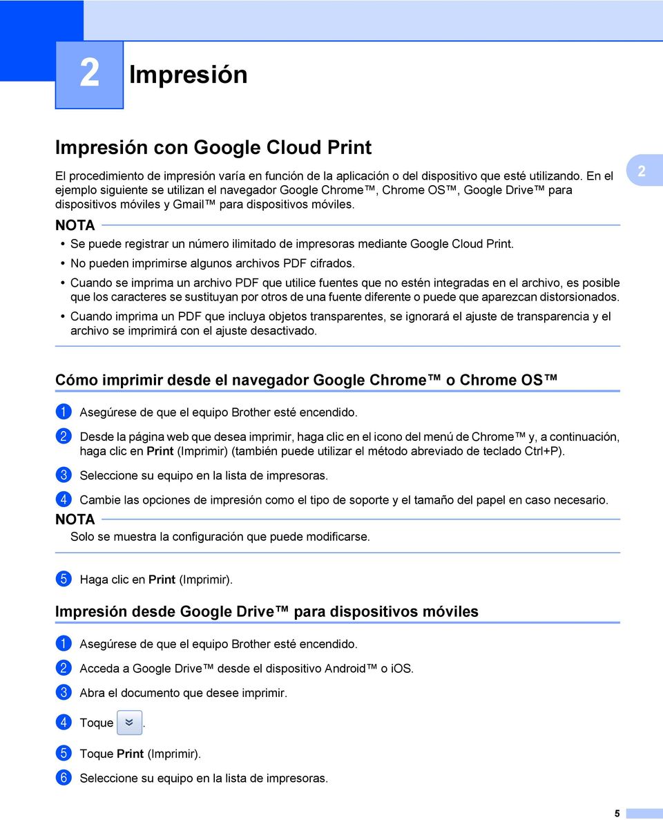 Se puede registrar un número ilimitado de impresoras mediante Google Cloud Print. No pueden imprimirse algunos archivos PDF cifrados.